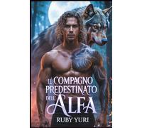 Il compagno predestinato dell'Alfa: Un compagno rifiutato seconda possibilità bambino segreto lupo mannaro mutaforma romanticismo