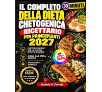 Il completo della dieta chetogenica ricettario per principianti 2027: Ricette low-carb veloci e saporose, e piatti economici per la cucina di tutti i giorni