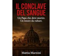 IL CONCLAVE DEL SANGUE: Un Papa che deve morire. Un tesoro da rubare.