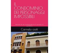 IL CONDOMINIO DEI PERSONAGGI IMPOSSIBILI: Racconti di vita condominiale tra il surreale e il quotidiano