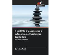 Il conflitto tra assistenza e autonomia nell'assistenza domiciliare: Uno studio qualitativo