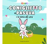 Il Coniglietto di Pasqua e la Caccia alle Uova: Storia in rima sulla porticina magica del coniglietto di Pasqua
