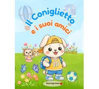 Il Coniglietto e i suoi amici: Libro da colorare per bambini con tante scene carine - disegni grandi - libro da colorare animali - disegni semplici da colorare - bambini 3 5 anni