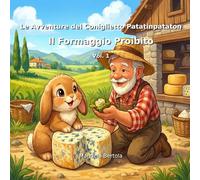 Il Coniglio Goloso e il Formaggio Proibito: Patatinpataton (Le avventure del Coniglietto Patatinpataton)
