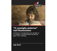 "Il consiglio paterno" nell'Illuminismo: Confronto tra "Consigli paterni per mia figlia" di J.H. Campes e "Lascito ad Helene da parte del padre" di G.F. Niemeyer