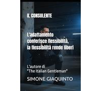 IL CONSULENTE L'adattamento conferisce flessibilità, la flessibilità rende liberi: L'autore di "The Italian Gentleman"