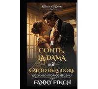 Il Conte, La Dama E Il Canto Del Cuore: Romanzo Storico di Reggenza (Rose e Spose - Serie 2)