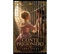 Il Conte Prigioniero: Romanzo Storico di Reggenza (Matrimoni Per Errore)