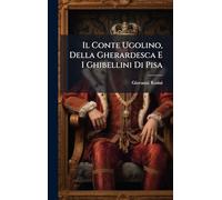 Il Conte Ugolino, Della Gherardesca E I Ghibellini Di Pisa