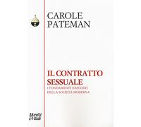 Il contratto sessuale. I fondamenti nascosti della società moderna
