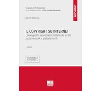 Il copyright su internet. Come gestire la proprietà intellettuale su siti, social network e piattaforme AI (Legale)