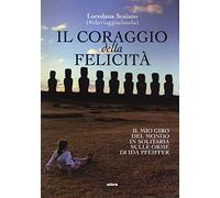Il coraggio della felicità: Il mio giro del mondo in solitaria sulle orme di Ida Pfeiffer (Ultra)