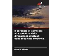 Il coraggio di cambiare: alla scoperta delle dimensioni spirituali della medicina moderna