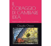 IL CORAGGIO DI CAMBIARE IDEA: Inganni e falsità nella Cultura Occidentale