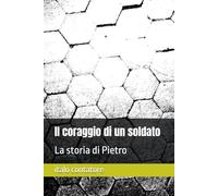 Il coraggio di un soldato: La storia di Pietro