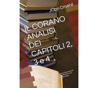 IL CORANO ANALISI DEI CAPITOLI 2, 3 e 4: Contraddizioni e falsità di libri sacri islamici scritti centinaia di anni dopo la morte del loro profeta, ... che Maometto non ha mai conosciuta: l’arabo