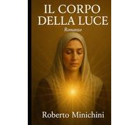 Il Corpo della Luce: Romanzo