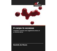 Il corpo in eccesso: Il desiderio umorale come soggettività artistica di un divenire donna