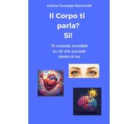 Il corpo ti parla? Sì!: 70 curiosità incredibili su ciò che succede dentro di noi