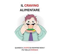 IL CRAVING ALIMENTARE: QUANDO IL VUOTO DA RIEMPIRE NON E' PIU' NELLO STOMACO