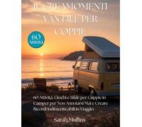 Il CREAMOMENTI VAN LIFE per coppie: 60 Attività, Giochi e Sfide per Coppie in Camper per Non Annoiarsi Mai e Creare Ricordi Indimenticabili in Viaggio.