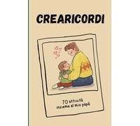 Il Crearicordi insieme al mio papà:: Libro dei ricordi, 70 attività per creare forti legami tra papà e figlio/a. Idea regalo