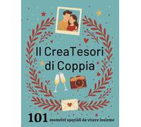 Il CreaTesori di Coppia: 101 Momenti da Vivere Insieme, Fotografare e Custodire: Il libro per coppie da compilare con 101 esperienze romantiche - Idea regalo perfetta per San Valentino e anniversari