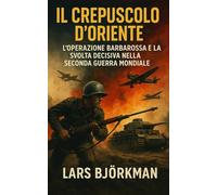 Il Crepuscolo d’Oriente: L’Operazione Barbarossa e la Svolta Decisiva nella Seconda Guerra Mondiale