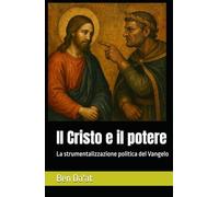 Il Cristo e il potere: La strumentalizzazione politica del Vangelo (I mille volti di Cristo)