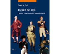 Il Culto Dei Capi: Carisma E Potere Nelleta Delle Rivoluzioni (La storia. Temi, 112)