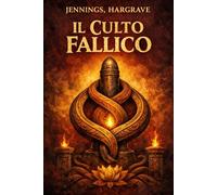 IL CULTO FALLICO: IL CULTO SESSUALE DEGLI ANTICHI Con la STORIA della CROCE MASCHILE