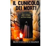 IL CUNICOLO DEI MORTI: Thriller psicologico e non solo. Il dodicesimo romanzo di Rocco Luccisano (Romanzi thriller e gialli contemporanei di Rocco Luccisano)