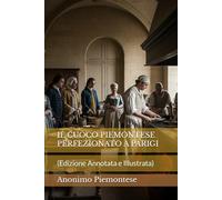 IL CUOCO PIEMONTESE PERFEZIONATO A PARIGI: (Edizione Annotata e Illustrata)