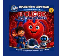 Il cuore batte senza fermarsi (Esploratori del corpo umano. Le avventure di Luca e Nano)