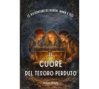 Il Cuore del Tesoro Perduto: Le Avventure di Ruben, Anna e Teo - Libro 3