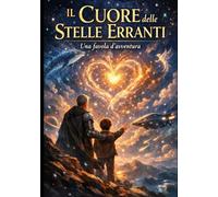 Il Cuore delle Stelle Erranti: Una favola d'avventura