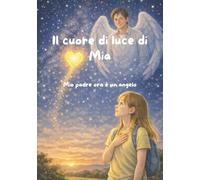 Il cuore di luce di Mia - Mio padre ora è un angelo