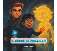 Il cuore di Zunairah: Un viaggio fantastico. Un legame che nasce. Un amore che cambia tutto.