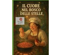 IL CUORE........NEL BOSCO DELLE STELLE: UNA FAVOLA VERA ,PER GRANDI E PICCINI