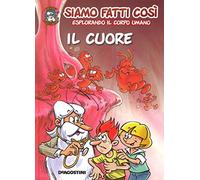 Il cuore. Siamo fatti così. Esplorando il corpo umano