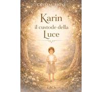 Il Custode della Luce: La storia di Karin e della sua luce interiore (Libri di Crystal Shine)