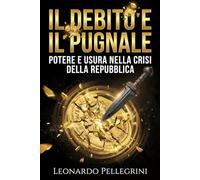 Il Debito e il Pugnale: Potere e usura nella crisi della Repubblica: Come Catilina, Crasso e i banchieri romani controllavano il Senato attraverso la finanza (Roma: Economia e Potere)