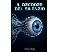 il decoder del silenzio: 3 (saga I Custodi della Vibrazione Primordiale)