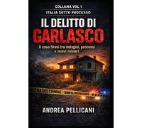 IL DELITTO DI GARLASCO: Chi ha ucciso Chiara Poggi? Il caso Stasi tra indagini, processi e nuovi misteri (Italia sotto Processo)
