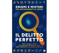 Il delitto perfetto. Enigmi e misteri per appassionati di crime (Libri activity)