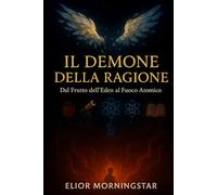 IL DEMONE DELLA RAGIONE: Dal Frutto dell'Eden al Fuoco Atomico