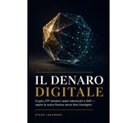 Il Denaro Digitale: Crypto, ETF tematici, asset tokenizzati e DeFi - capire la nuova finanza senza farsi travolgere (Libertà Finanziaria - La Collana Completa in 4 Volumi)
