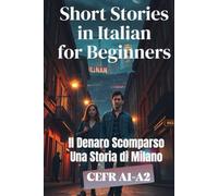 Il Denaro Scomparso (Una Storia di Milano) (Italian A1-A2 Level): Short Stories in Italian for Beginners (Learn Italian with Short Stories) (Learn ... (From Beginner to Advanced - Easy Italian))