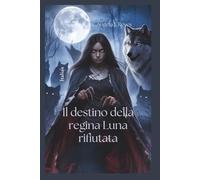 Il destino della regina Luna rifiutata
