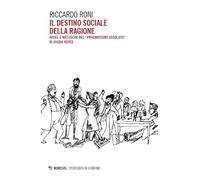 Il destino sociale della ragione. Hegel e Nietzsche nel «pragmatismo assoluto» di Josiah Royce (Percorsi di confine)